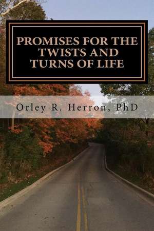 Promises for the Twists and Turns of Life de Herron, Ph. D. Orley R.