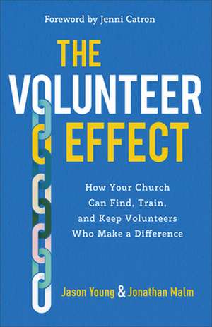 The Volunteer Effect – How Your Church Can Find, Train, and Keep Volunteers Who Make a Difference de Jason Young