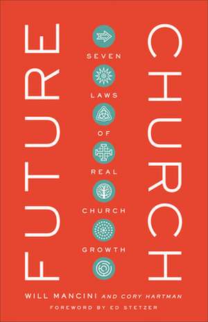 Future Church – Seven Laws of Real Church Growth de Will Mancini