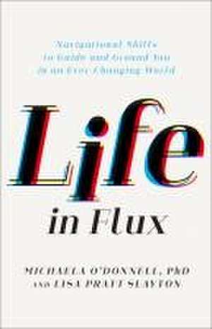 Life in Flux – Navigational Skills to Guide and Ground You in an Ever–Changing World de Michaela O`donnell