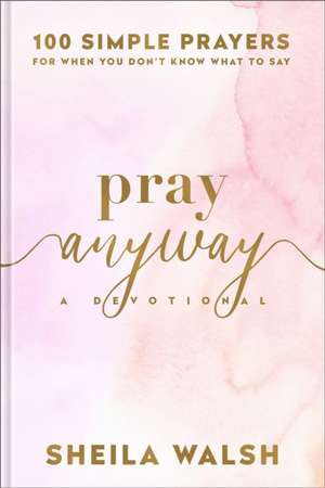 Pray Anyway de Sheila Walsh