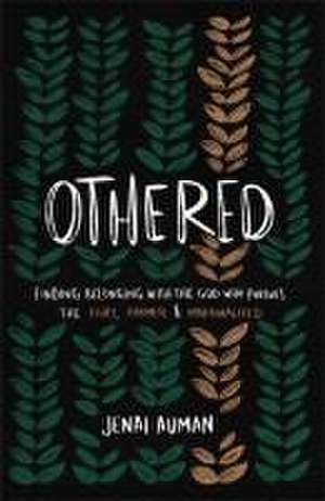 Othered – Finding Belonging with the God Who Pursues the Hurt, Harmed, and Marginalized de Jenai Auman