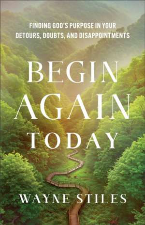 Begin Again Today de Wayne Stiles