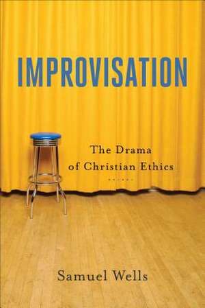 Improvisation – The Drama of Christian Ethics de Samuel Wells