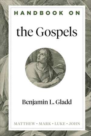 Handbook on the Gospels de Benjamin L. Gladd