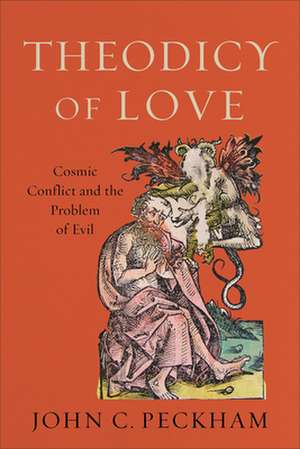 Theodicy of Love – Cosmic Conflict and the Problem of Evil de John C. Peckham