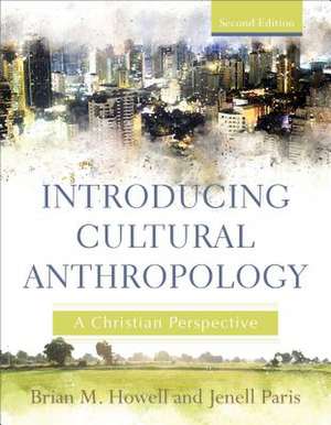 Introducing Cultural Anthropology – A Christian Perspective de Brian M. Howell