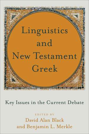 Linguistics and New Testament Greek – Key Issues in the Current Debate de David Alan Black