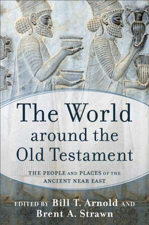 The World around the Old Testament – The People and Places of the Ancient Near East de Bill T. Arnold