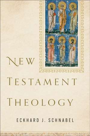 New Testament Theology de Eckhard J. Schnabel