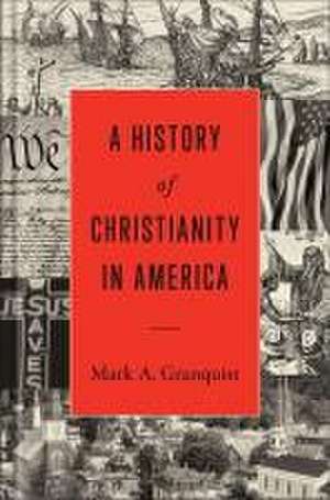 A History of Christianity in America de Mark A. Granquist