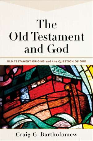 The Old Testament and God de Craig G. Bartholomew