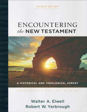 Encountering the New Testament – A Historical and Theological Survey de Walter A. Elwell