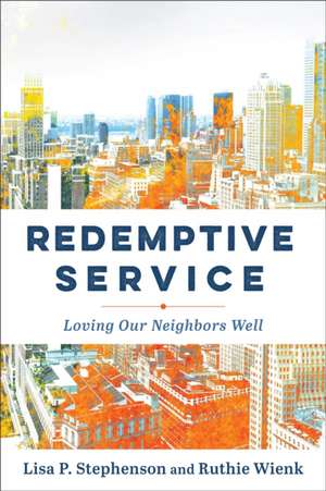 Redemptive Service – Loving Our Neighbors Well de Lisa P. Stephenson