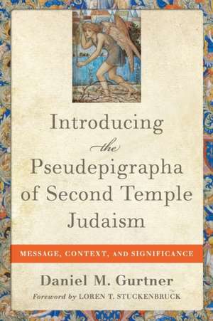 Introducing the Pseudepigrapha of Second Temple – Message, Context, and Significance de Daniel M. Gurtner