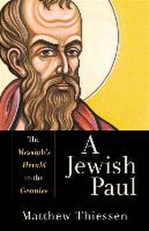 A Jewish Paul – The Messiah`s Herald to the Gentiles de Matthew Thiessen