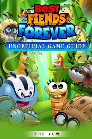 Best Fiends Forever Unofficial Game Guide de The Yuw