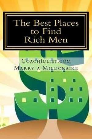 Marry a Millionaire - The Best Places to Find Rich Men de Juliet, Coach