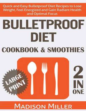 Bulletproof Diet Cookbook & Smoothies 2 in 1 ***Large Print Edition*** de Madison Miller