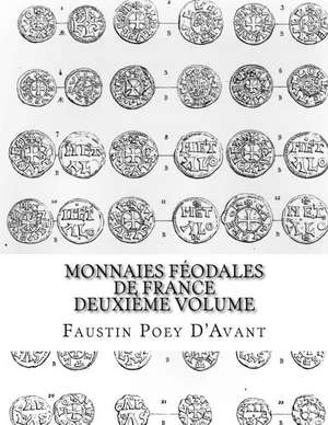 Monnaies Feodales de France Deuxieme Volume de Faustin Poey D'Avant