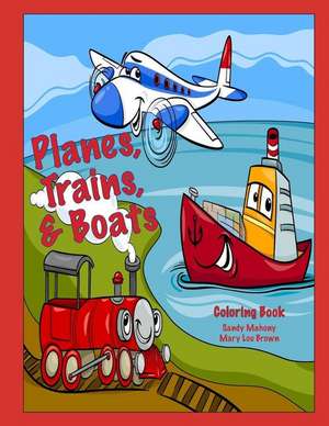 Planes, Trains, & Boats Coloring Book de Sandy Mahony