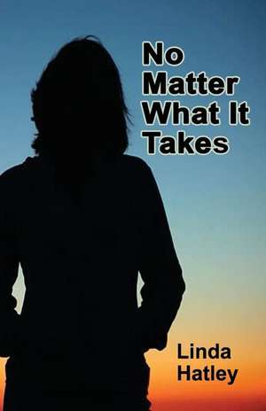 No Matter What It Takes de Hatley, Linda