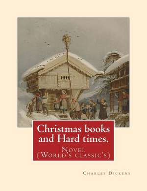 Christmas Books and Hard Times de Charles Dickens