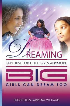 Dreaming Isn't Just for Little Girls Anymore de Williams, Sabriena Michelle