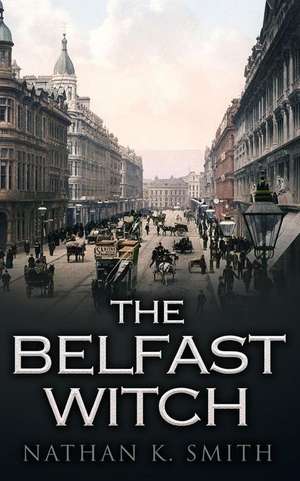 The Belfast Witch de Nathan K. Smith