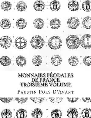 Monnaies Feodales de France Troisieme Volume de Faustin Poey D'Avant