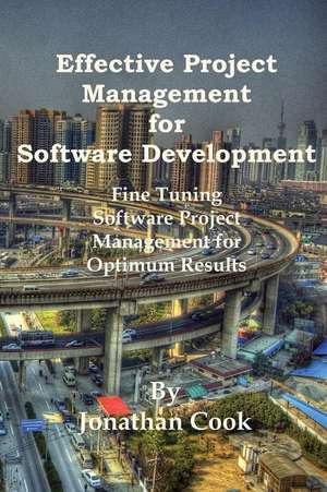 Effective Project Management for Software Development de Jonathan Cook