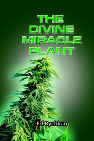 The Divine Miracle Plant de Ed Rychkun