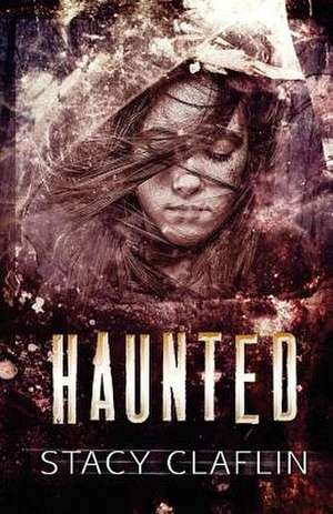 Haunted de Stacy Claflin