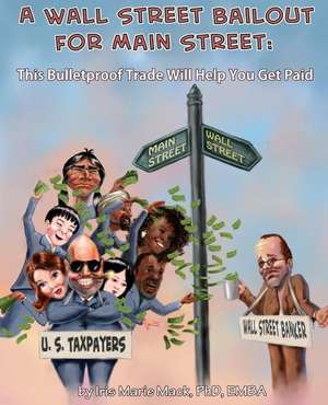 A Wall Street Bailout for Main Street de Mack, Dr Iris Marie