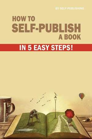 How to Self-Publish a Book in 5 Easy Steps de Self Publishing