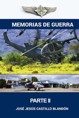 Memorias de Guerra - Edicion Ampliada de Castillo Blandon, Sgto Jose Jesus