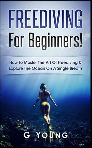 Freediving for Beginners de G. Young