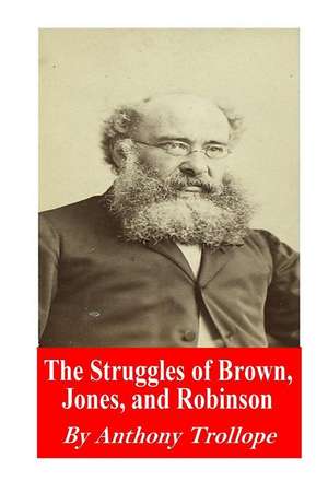 The Struggles of Brown, Jones, and Robinson de Trollope Anthony