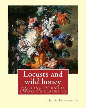 Locusts and Wild Honey. by de John Burroughs