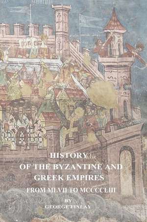 History of the Byzantine and Greek Empires from MLVII to MCCCCLIII de George Finlay