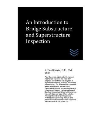 An Introduction to Bridge Substructure and Superstructure Inspection de J. Paul Guyer