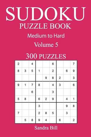 300 Medium to Hard Sudoku Puzzle Book de Bill, Sandra