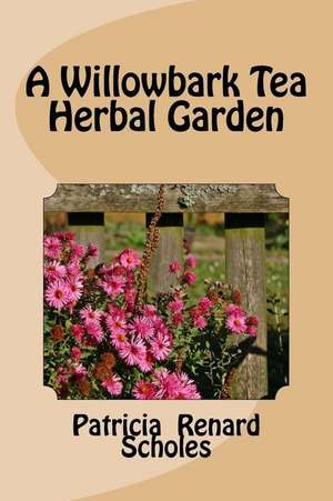 A Willowbark Tea Herbal Garden de Patricia Renard Scholes