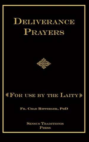 Deliverance Prayers de Fr Chad a. Ripperger Phd