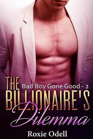 Billionaire's Dilemma - Part 2 de Roxie Odell