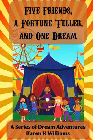 Five Friends a Fortune Teller and One Dream de Williams, Karen K.