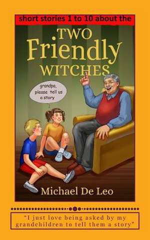 Two Friendly Witches - 10 Short Stories (Books 1 to 10) de Michael De Leo