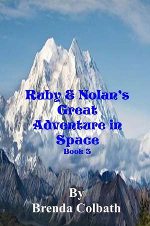 Ruby and Nolan's Great Adventure in Space Book 3 de Colbath, Brenda