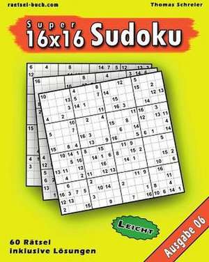 Leichte 16x16 Super-Sudoku Ausgabe 06 de Thomas Schreier