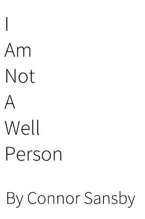 I Am Not a Well Person de Connor Sansby